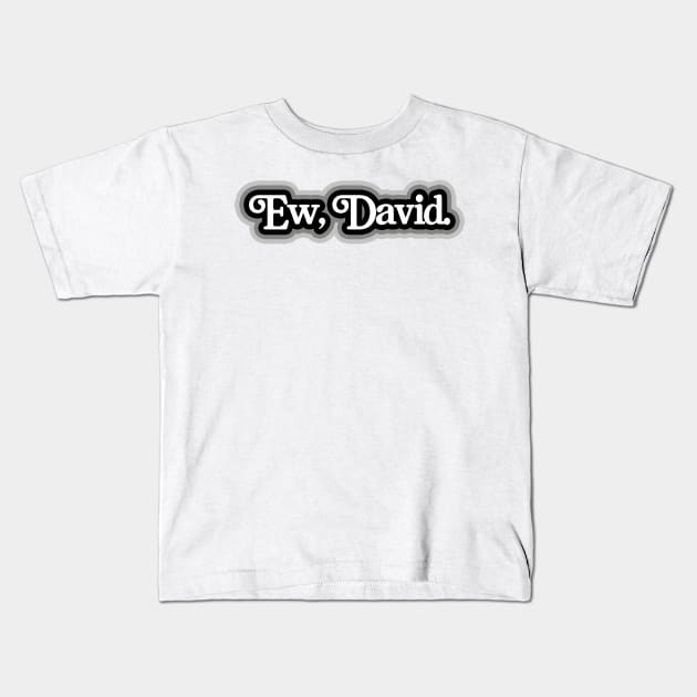 Ew, David. Kids T-Shirt by osnapitzami